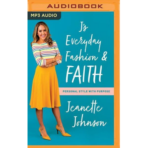 Jeanette Johnson - J's Everyday Fashion and Faith: Personal Style with Purpose