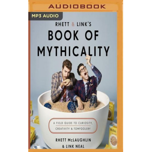 Rhett McLaughlin Link Neal - Rhett & Link's Book of Mythicality: A Field Guide to Curiosity, Creativity, and Tomfoolery