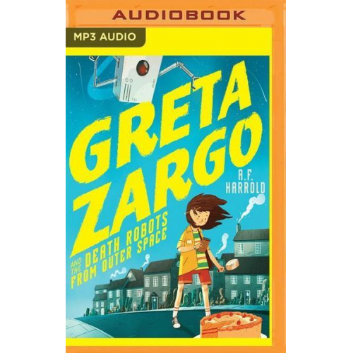 A. F. Harrold - Greta Zargo and the Death Robots from Outer Space