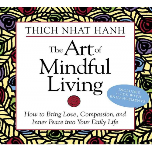 Thich Nhat Hanh - The Art of Mindful Living: How to Bring Love, Compassion, and Inner Peace Into Your Daily Life