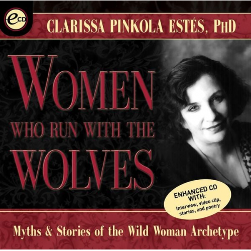 Clarissa Pinkola Estes - Women Who Run with the Wolves: Myths and Stories of the Wild Woman Archetype