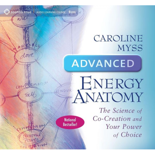 Caroline Myss - Advanced Energy Anatomy: The Science of Co-Creation and Your Power of Choice