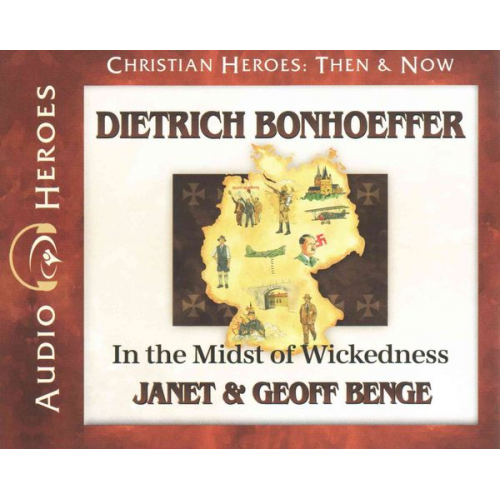 Janet Benge Geoff Benge - Dietrich Bonhoeffer: In the Midst of Wickedness: (Audiobook)