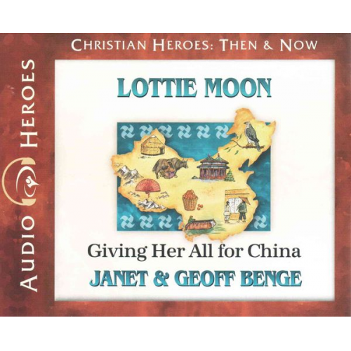 Janet Benge Geoff Benge - Lottie Moon: Giving Her All for China (Audiobook)