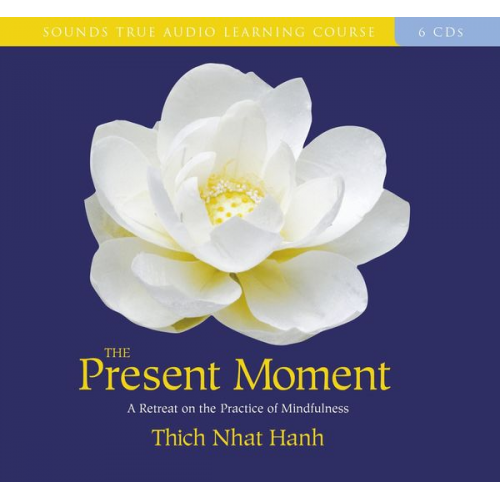 Thich Nhat Hanh - The Present Moment: A Retreat on the Practice of Mindfulness