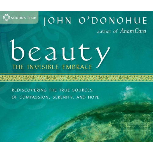 John O'Donohue - Beauty: The Invisible Embrace