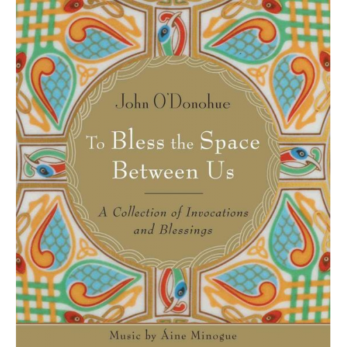 John O'Donohue - To Bless the Space Between Us: A Collection of Invocations and Blessings