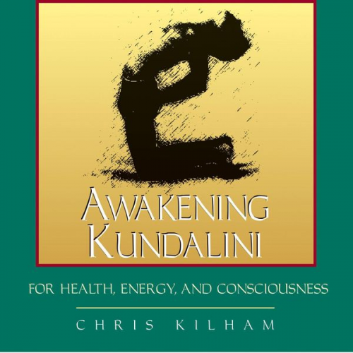 Christopher S. Kilham - Awakening Kundalini for Health, Energy, and Consciousness