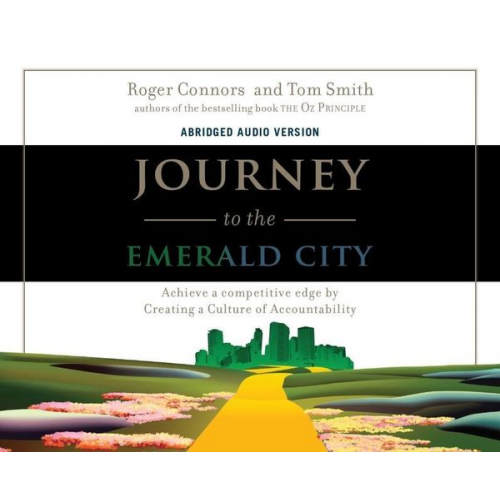 Roger Connors Tom Smith - Journey to the Emerald City: Achieve a Competitive Edge by Creating a Culture of Accountability