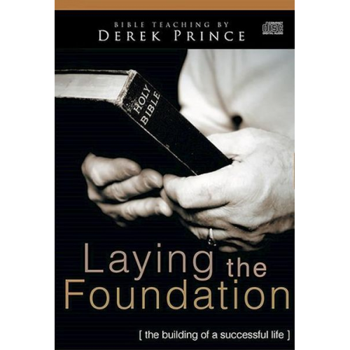 Derek Prince - Laying the Foundation