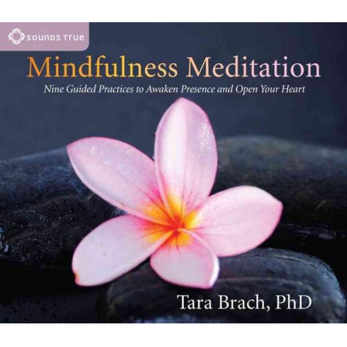 Tara Brach - Mindfulness Meditation: Nine Guided Practices to Awaken Presence and Open Your Heart