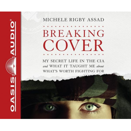 Michele Rigby Assad - Breaking Cover: My Secret Life in the CIA and What It Taught Me about What's Worth Fighting for