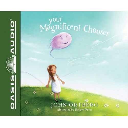 John Ortberg - Your Magnificent Chooser: Teaching Kids to Make Godly Choices