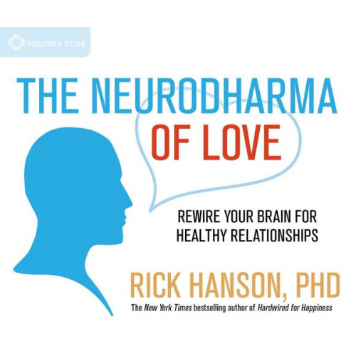 Rick Hanson - The Neurodharma of Love: Rewire Your Brain for Healthy Relationships