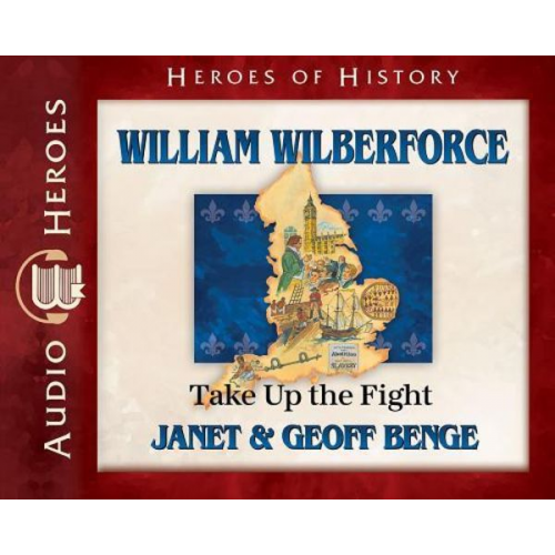 Janet &. Geoff Benge - William Wilberforce Audiobook: Take Up the Fight