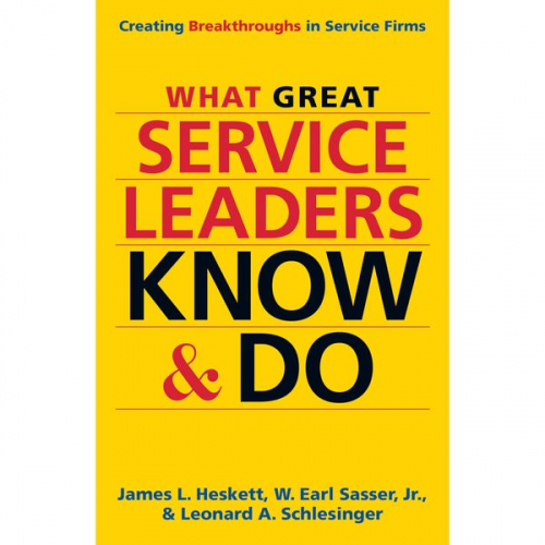 James L. Heskett W. Earl Sasser Jr. Leonard A. Schlesinger - What Great Service Leaders Know and Do