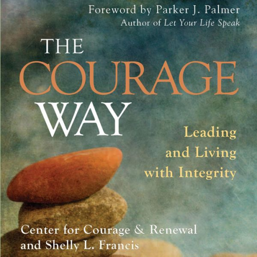 The Center for Courage & Renewal Shelly L. Francis - The Courage Way