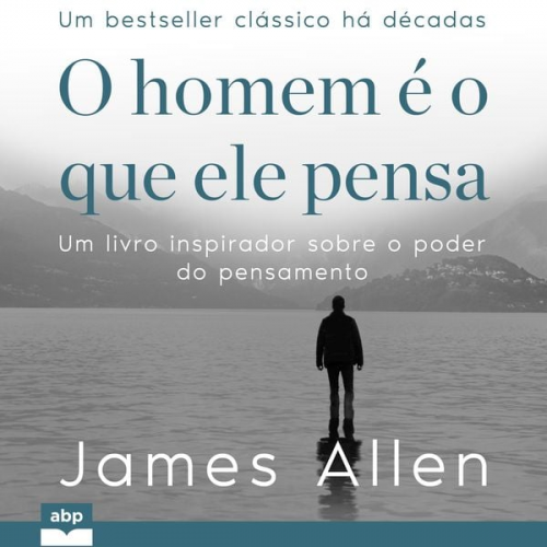 James Allen - O homem é o que ele pensa