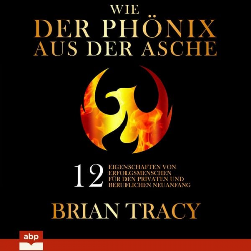 Brian Tracy - Wie der Phönix aus der Asche