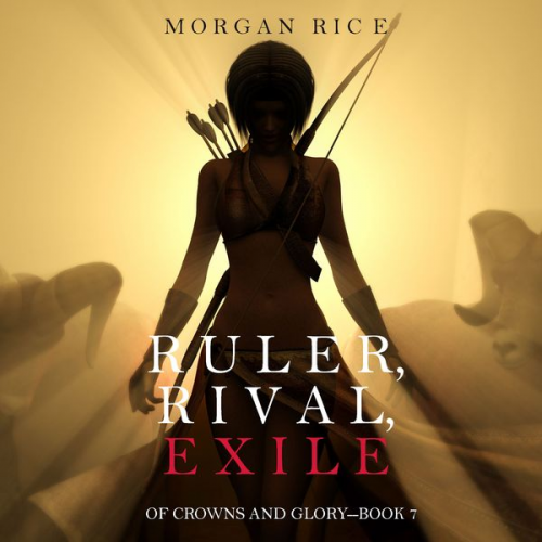 Morgan Rice - Ruler, Rival, Exile (Of Crowns and Glory—Book 7)