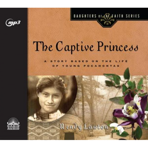 Wendy Lawton - The Captive Princess: A Story Based on the Life of Young Pocahontas