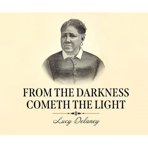 Lucy A. Delaney - From the Darkness Cometh the Light: Or, Struggles for Freedom