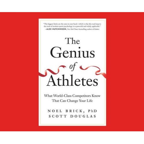 Noel Brick Ph. D. Scott Douglas - The Genius of Athletes: What World-Class Competitors Know That Can Change Your Life