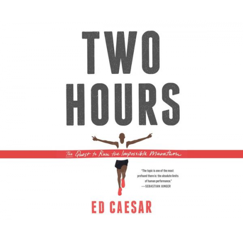 Ed Caesar - Two Hours: The Quest to Run the Impossible Marathon