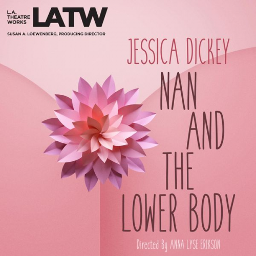 Jessica Dickey - Nan and the Lower Body