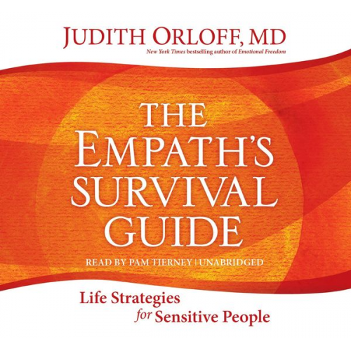 Judith Orloff - The Empath's Survival Guide: Life Strategies for Sensitive People