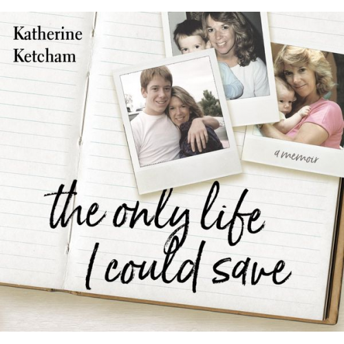 Katherine Ketcham - The Only Life I Could Save: A Memoir