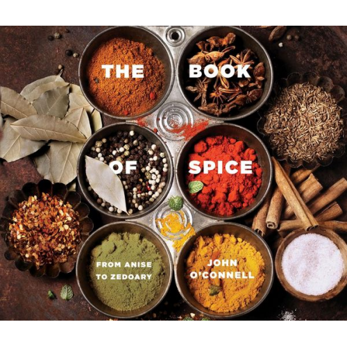 John O'Connell - The Book of Spice: From Anise to Zedoary