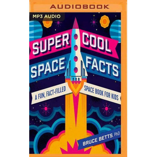 Bruce Betts - Super Cool Space Facts: A Fun, Fact-Filled Space Book for Kids