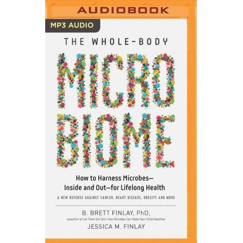 B. Brett Finlay Jessica M. Finlay - The Whole-Body Microbiome: How to Harness Microbes--Inside and Out--For Lifelong Health