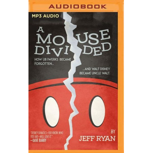 Jeff Ryan - A Mouse Divided: How Ub Iwerks Became Forgotten, and Walt Disney Became Uncle Walt