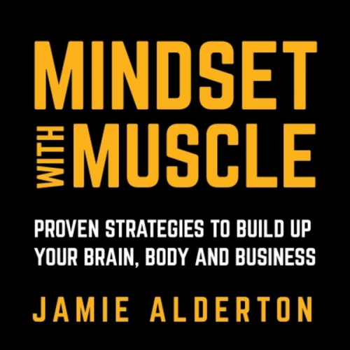 Jamie Alderton - Mindset With Muscle