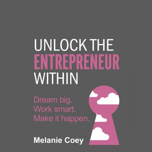 Melanie Coey - Unlock the Entrepreneur Within