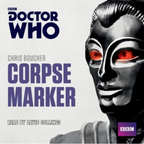 Chris Boucher - Doctor Who: Corpse Marker: A 4th Doctor Novel