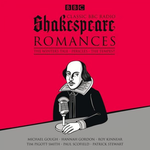 William Shakespeare - Classic BBC Radio Shakespeare: Romances: The Winter's Tale; Pericles; The Tempest