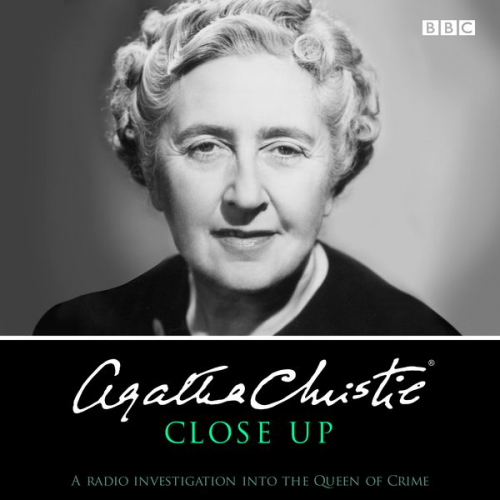 Agatha Christie - Agatha Christie Close Up: A Radio Investigation Into the Queen of Crime