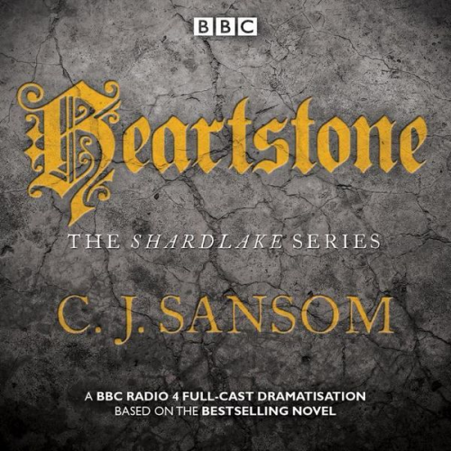 C. J. Sansom - Shardlake: Heartstone: BBC Radio 4 Full-Cast Dramatisation