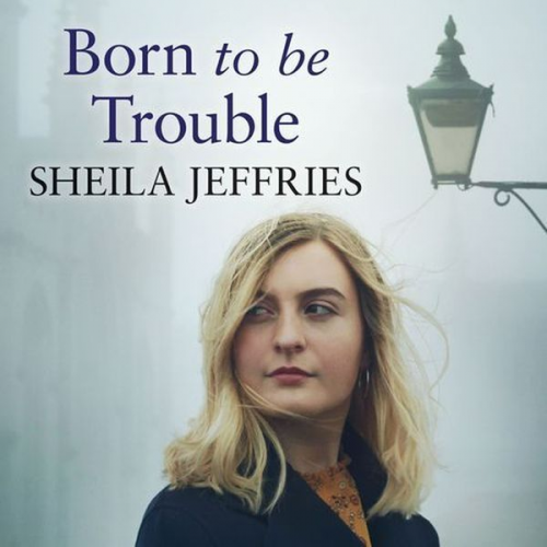 Sheila Jeffries - Born to be Trouble