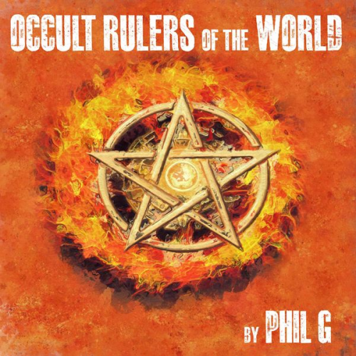 Phil G. - Occult Rulers of the World