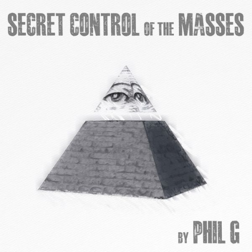 Phil G. - Secret Control of the Masses