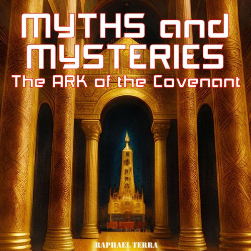 Raphael Terra - Myths and Mysteries: The Ark of the Covenant
