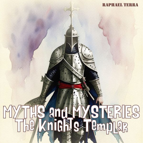 Raphael Terra - Myths and Mysteries: The Knights Templar