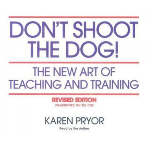 Karen Pryor - Don't Shoot the Dog!: The New Art of Teaching and Training