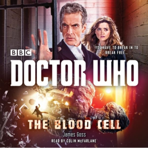 James Goss - Doctor Who: The Blood Cell: A 12th Doctor Novel