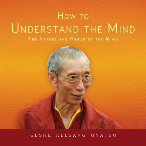 Geshe Kelsang Gyatso - How to Understand the Mind: The Nature and Power of the Mind