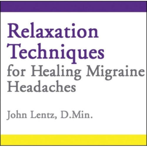 John D. Lentz - Relaxation Techniques for Healing Migraine Headaches